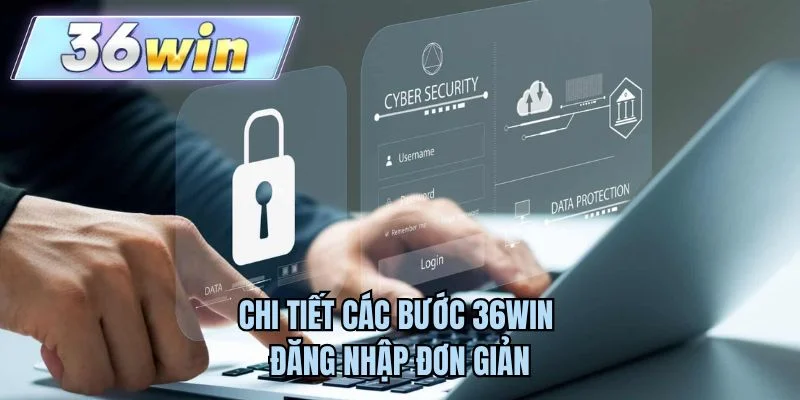 Chi tiết các bước 36WIN đăng nhập đơn giản